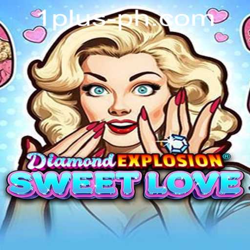 Discover the Thrill of DiamondExplosionSweetLove with 1 plus PH Casino